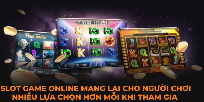 slot-game-online-mang-lai-cho-nguoi-choi-nhieu-lua-chon-hon-moi-khi-tham-gia