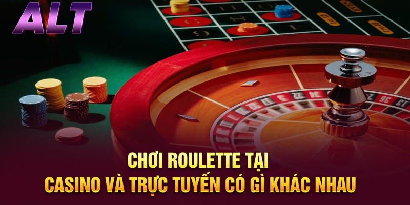 choi-roulette-tai-casino-và-truc-tuyen-có-khac-nhau-khong
